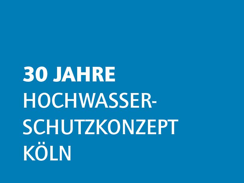 30 Jahre Hochwasserschutzkonzept Köln